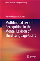 Weronika Szubko-Sitarek - Multilingual Lexical Recognition in the Mental Lexicon of Third Language Users