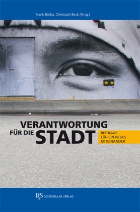 Bec, Christoph Beck, Bielk, Frank Bielka - Verantwortung für die Stadt Beiträge für ein neues Miteinander