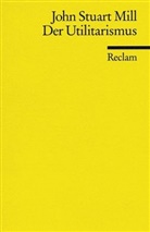 John St. Mill, John Stuart Mill - Der Utilitarismus