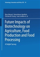 Demosthene Agrafiotis, Demosthenes Agrafiotis, Chri Enzing, Christien M. Enzing, Louis Lemkow, Klau Menrad... - Future Impacts of Biotechnology on Agriculture, Food Production and Food Processing