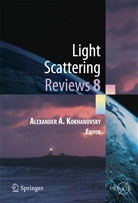 Alexander Kokhanovsky, Alexander A. Kokhanovsky, Alexande A Kokhanovsky, Alexander A Kokhanovsky, Alexander Kokhanovsky, Alexander A. Kokhanovsky - Light Scattering Reviews. Vol.8