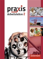 Katrin Eggert, Ursel Imhof, Hans Kaminski, Michael Koch, Robert Künstner, Ortrud Reuter-Kaminski... - Praxis Arbeitslehre, Ausgabe Hessen (2013) - 2: Praxis - Arbeitslehre - Ausgabe 2013 für Hessen