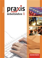 Katrin Eggert, Ursel Imhof, Hans Kaminski, Michael Koch, Robert Künstner, Ortrud Reuter-Kaminski - Praxis Arbeitslehre, Ausgabe Hessen (2013) - 1: Praxis - Arbeitslehre - Ausgabe 2013 für Hessen