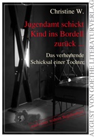 Christine W. - Jugendamt schickt Kind ins Bordell zurück ...