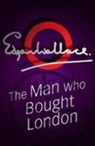 Edgar Wallace - Man Who Bought London