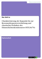 Duc Anh Le - Charakterisierung der Kapazität bis zur Resonanzfrequenzverschiebung und chaotisches Verhalten des Dünnschichtenkondensators PZT(30/70)