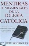 Pepe Rodriguez, José Rodríguez Bonfill - Mentiras fundamentales de la Iglesia Católica
