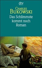 Charles Bukowski - Das Schlimmste kommt noch oder Fast eine Jugend