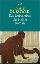 Charles Bukowski - Das Liebesleben der Hyäne