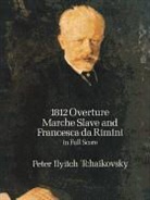 Peter Ilich Tchaikovsky, Peter Ilyitch Tchaikovsky - 1812 Overture, Marche Slave, Francesca Da Rimini in Full Score