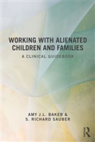 Amy J L Baker, Amy J. L. (EDT)/ Andre Baker, Amy J. L. (Vincent J. Fontana Center for Ch Baker, Amy J. L. Sauber Baker, Amy J L Baker, Amy J. L. Baker... - Working With Alienated Children and Families