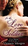 Victoria Morgan, Morgan Victoria - For the Love of a Soldier