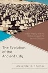 Alexander R Thomas, Alexander R. Thomas, Thomas Alexander R. - The Evolution of the Ancient City