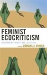 Douglas A Vakoch, Douglas A. Vakoch, Douglas A. (EDT)/ Adams Vakoch, Douglas A. Vakoch, Vakoch Douglas A. - Feminist Ecocriticism