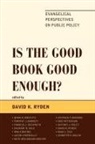David K. Ryden, David K. (EDT)/ Amstutz Ryden, David K. Ryden, Ryden David K. - Is the Good Book Good Enough?