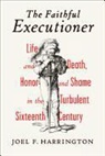 Joel F. Harrington - The Faithful Executioner