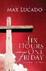 Max Lucado - Six Hours One Friday