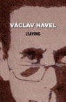 V. Clav Havel, Vaaclav Havel, Vaclav Havel - Leaving (Havel Collection)
