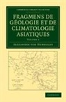 Alexander Von Humboldt - Fragmens De Geologie Et De Climatologie Asiatiques