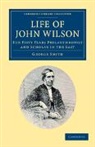George Smith - Life of John Wilson, D.d. F.r.s.