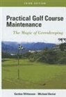 Michael Bavier, Gordon Witteveen, G Witteveen, Gordon Witteveen, Gordon Bavier Witteveen, WITTEVEEN GORDON - Practical Golf Course Maintenance - The Magic of Greenkeeping 3e