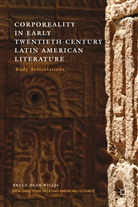 B Willis, B. Willis, Bruce Dean Willis, WILLIS BRUCE DEAN - Corporeality in Early Twentieth-Century Latin American Literature