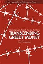 U Duchrow, U. Duchrow, Ulrich Duchrow, Ulrich Hinkelammert Duchrow, DUCHROW ULRICH HINKELAMMERT FRAN, F Hinkelammert... - Transcending Greedy Money