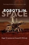 Roger D. Launius, Roger D. (Smithsonian Institution and Lau Launius, Roger D. Mccurdy Launius, Roger D./ McCurdy Launius, Howard E. Mccurdy - Robots in Space