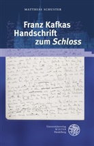 Matthias Schuster - Franz Kafkas Handschrift zum 'Schloss'