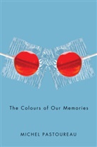 MICHEL PASTOUREAU, M Pastoureau, Michel Pastoureau, Pastoureau Michel - The Colour of Our Memories