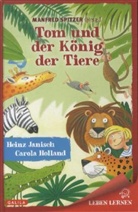 Carola Holland, Heinz Janisch, Manfred Spitzer, Carola Holland, Manfre Spitzer, Manfred Spitzer - Tom und der König der Tiere