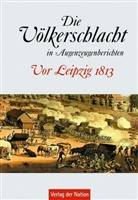 Karl- Börner, Karl-Hein Börner, Karl-Heinz Börner - Die Völkerschlacht in Augenzeugenberichten