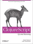 Luke VanderHart, Stuart Sierra, Sierra Stuart, Stuart Sierra, Luke Vanderhart - ClojureScript: Up and Running