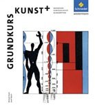 Michae Klant, Michael Klant, Josef Walch, Josef Walch, Michael Klant, Michael Klant... - Grundkurs Kunst, Neubearbeitung - 7: Grundkurs Kunst - Ausgabe 2014 für die Sekundarstufe II