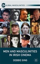 D Ging, D. Ging, Debbie Ging, GING DEBBIE - Men and Masculinities in Irish Cinema