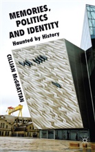 C McGrattan, C. McGrattan, Cillian Mcgrattan, McGrattan Cillian - Memory, Politics and Identity