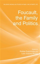 Robbie Duschinsky, Robbie Rocha Duschinsky, DUSCHINSKY ROBBIE ROCHA LEON ANT, Leon Antonio Rocha, Duschinsky, R Duschinsky... - Foucault, the Family and Politics