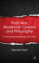 H Ford, H. Ford, Hamish Ford, Ford Hamish - Post-War Modernist Cinema and Philosophy