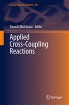 Yasushi Nishihara, Yasush Nishihara, Yasushi Nishihara - Applied Cross-Coupling Reactions
