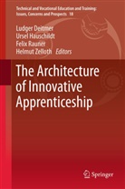 Ludger Deitmer, Urse Hauschildt, Ursel Hauschildt, Felix Rauner, Felix Rauner et al, Helmut Zelloth - The Architecture of Innovative Apprenticeship