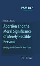 Melinda A Roberts, Melinda A. Roberts - Abortion and the Moral Significance of Merely Possible Persons