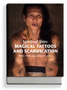 Lars Krutak - Spiritual Skin: MAGICAL TATTOOS AND SCARIFICATION