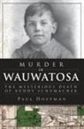 Paul Hoffman - Murder in Wauwatosa: The Mysterious Death of Buddy Schumacher