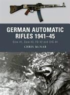 Chris McNab, Ramiro Bujeiro, Alan Gilliland, Alan (B.E.V. illustrator) Gilliland - German Automatic Rifles 1941-45