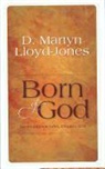 D. Martyn Lloyd-Jones - Born of God: Sermons from John, Chapter One