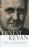 Paul E. Brown - Ernest Kevan: Leader in Twentieth Century British Evangelicalism