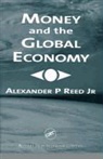 Reed, Alexander Reed, Alexander P. Reed, Alexander P. Reed Jr. - Money and the Global Economy