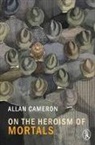 Allan Cameron - On the Heroism of Mortals