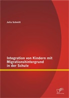 Julia Schmitt - Integration von Kindern mit Migrationshintergrund in der Schule