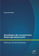 Alexander Walter - Grundlagen des europäischen Medizinprodukterechts